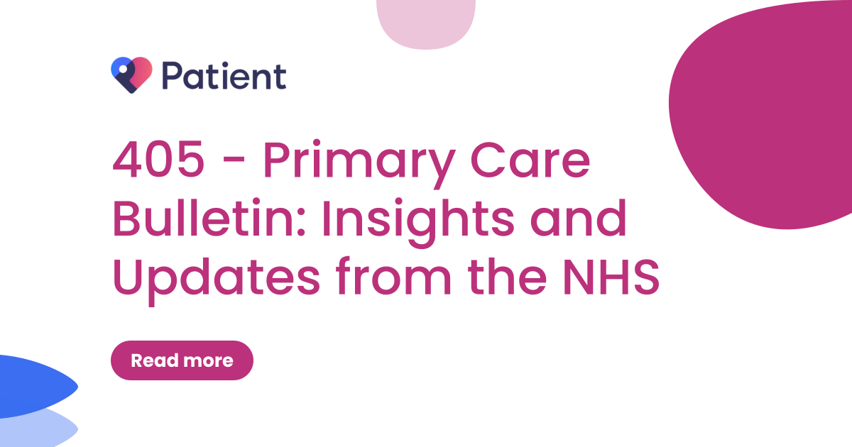 405 - Primary Care Bulletin: Insights and Updates from the NHS