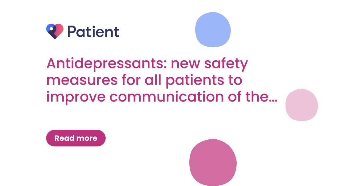 Antidepressants: new safety measures for all patients to improve communication of the risk of suicidal thoughts and behaviours and persistent sexual dysfunction