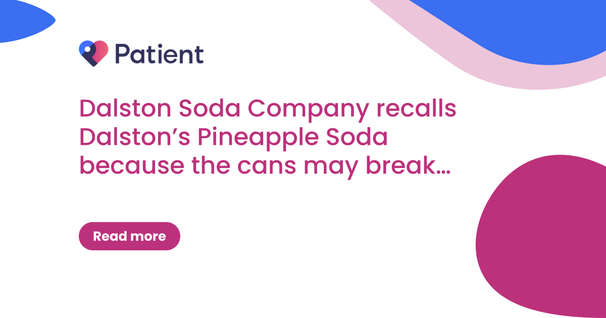 Dalston Soda Company recalls Dalston’s Pineapple Soda because the cans may break apart unexpectedly