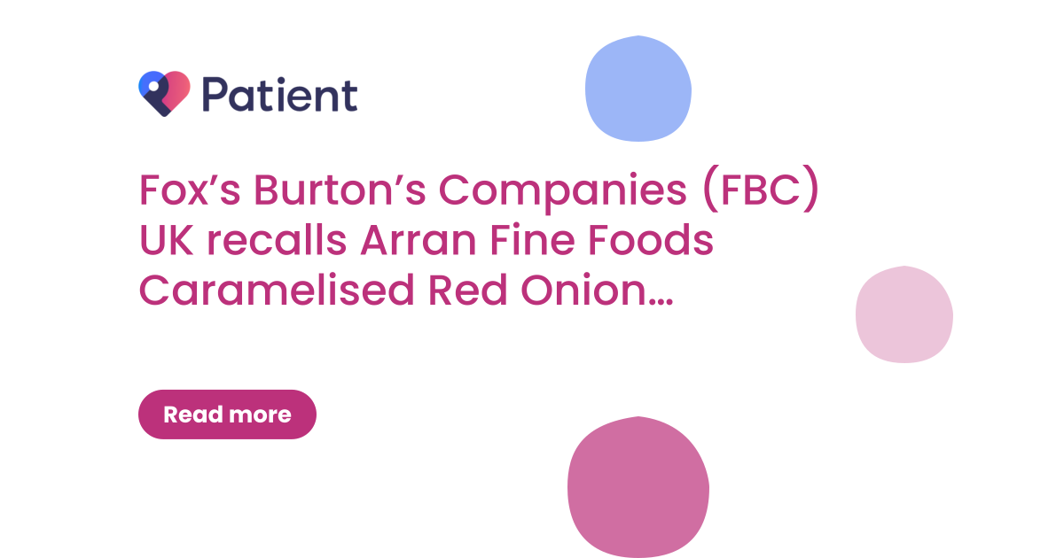 Fox’s Burton’s Companies (FBC) UK recalls Arran Fine Foods Caramelised Red Onion Chutney because it may contain pieces of metal
