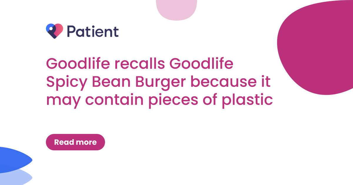 Goodlife recalls Goodlife Spicy Bean Burger because it may contain pieces of plastic