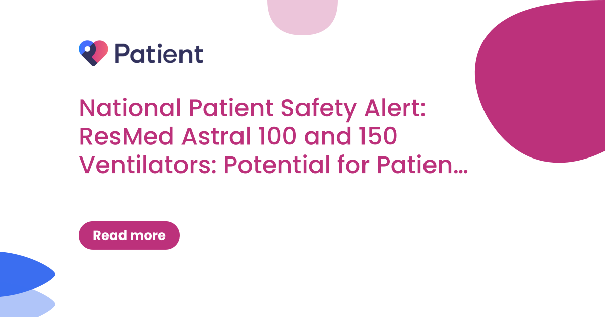 National Patient Safety Alert: ResMed Astral 100 and 150 Ventilators: Potential for Patient Harm due to Unexpected Interruption of Ventilation Therapy (NatPSA/2026/004/MHRA)