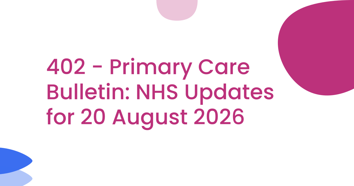 402 - Primary Care Bulletin: NHS Updates for 20 August 2026