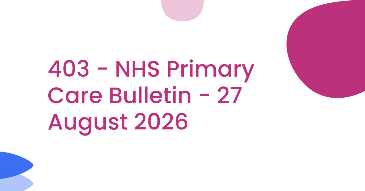 403 - NHS Primary Care Bulletin - 27 August 2026