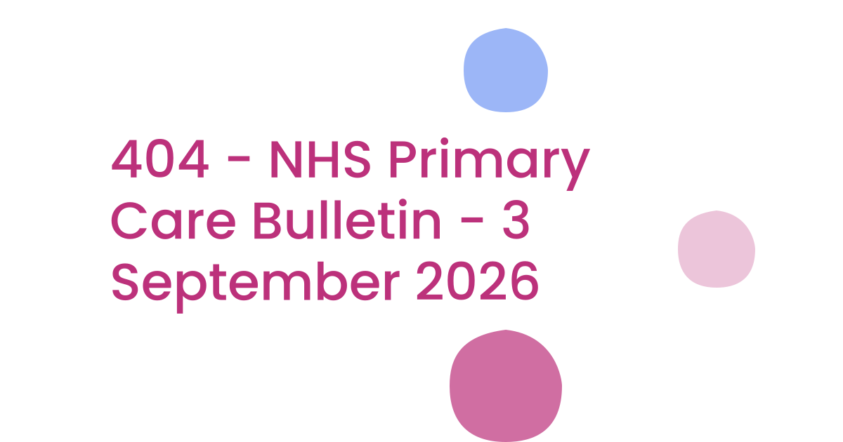 404 - NHS Primary Care Bulletin - 3 September 2026