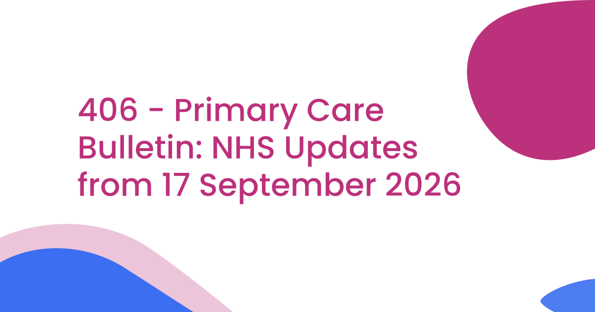 406 - Primary Care Bulletin: NHS Updates from 17 September 2026