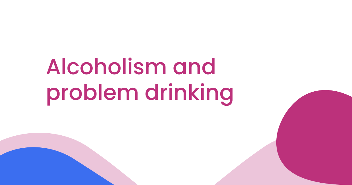 Alcoholism and problem drinking