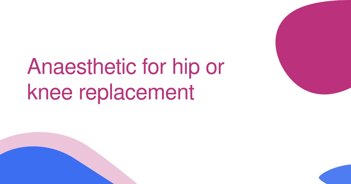 Anaesthetic for hip or knee replacement