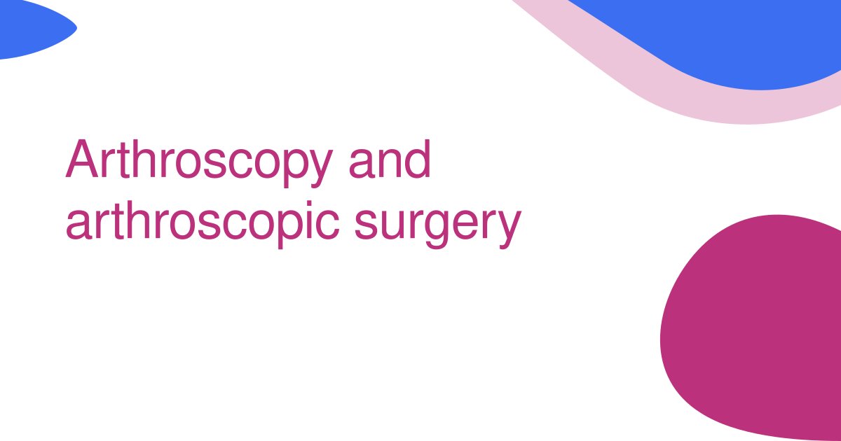 Arthroscopy and arthroscopic surgery