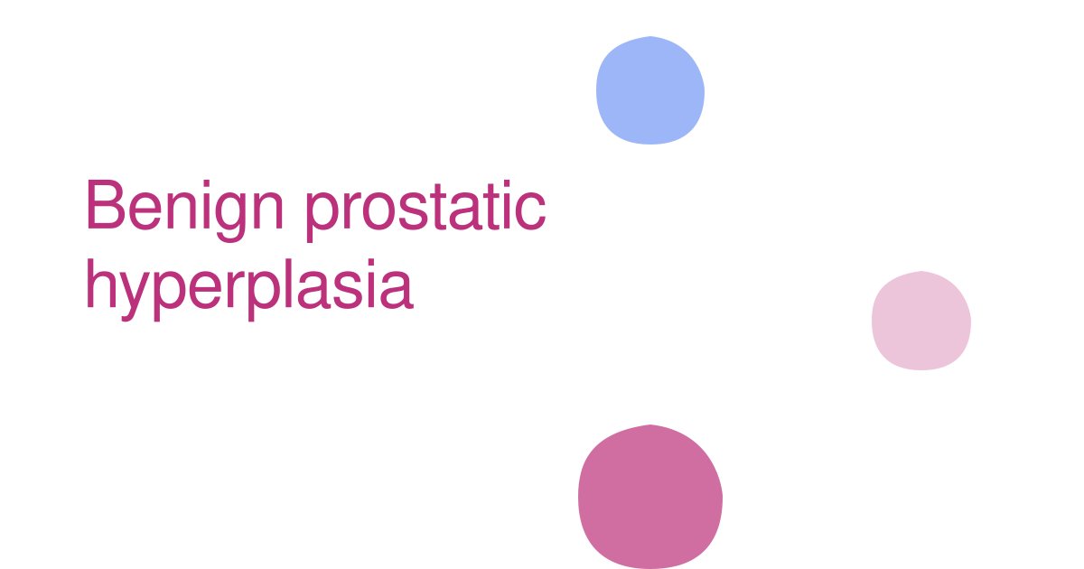 Benign prostatic hyperplasia