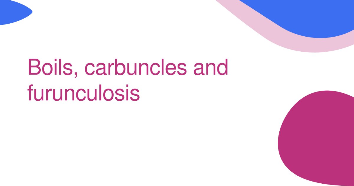 Boils, carbuncles and furunculosis