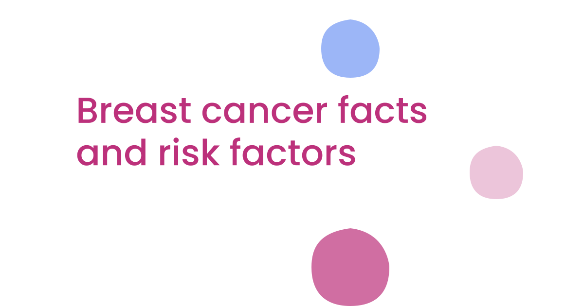 Breast cancer facts and risk factors