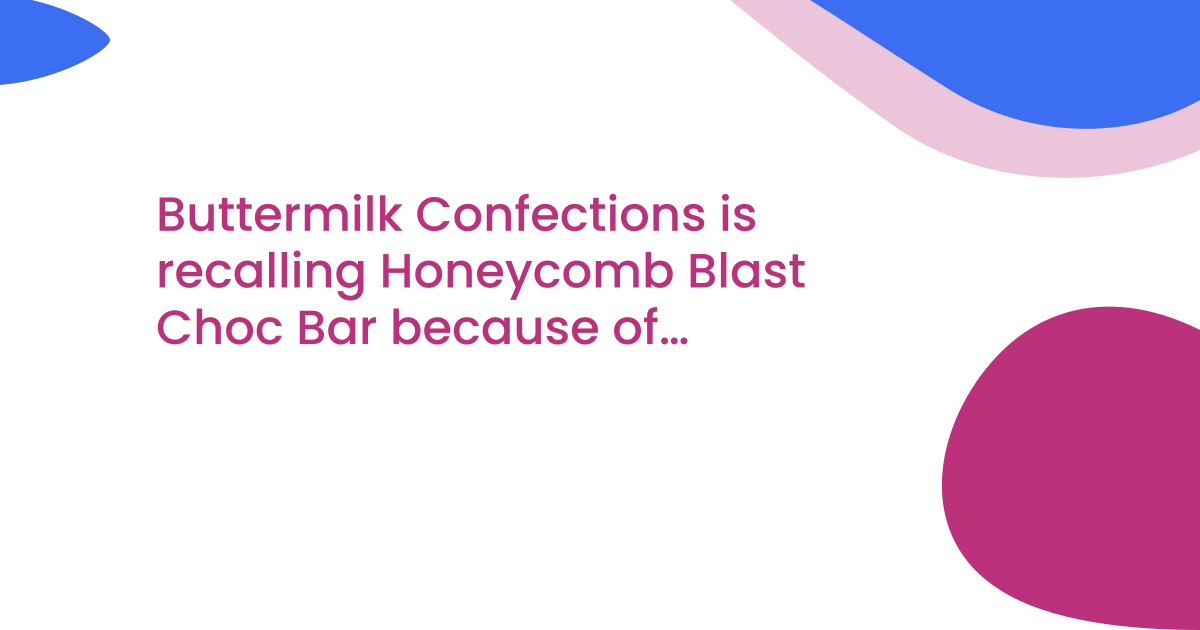 Buttermilk Confections is recalling Honeycomb Blast Choc Bar because of undeclared milk