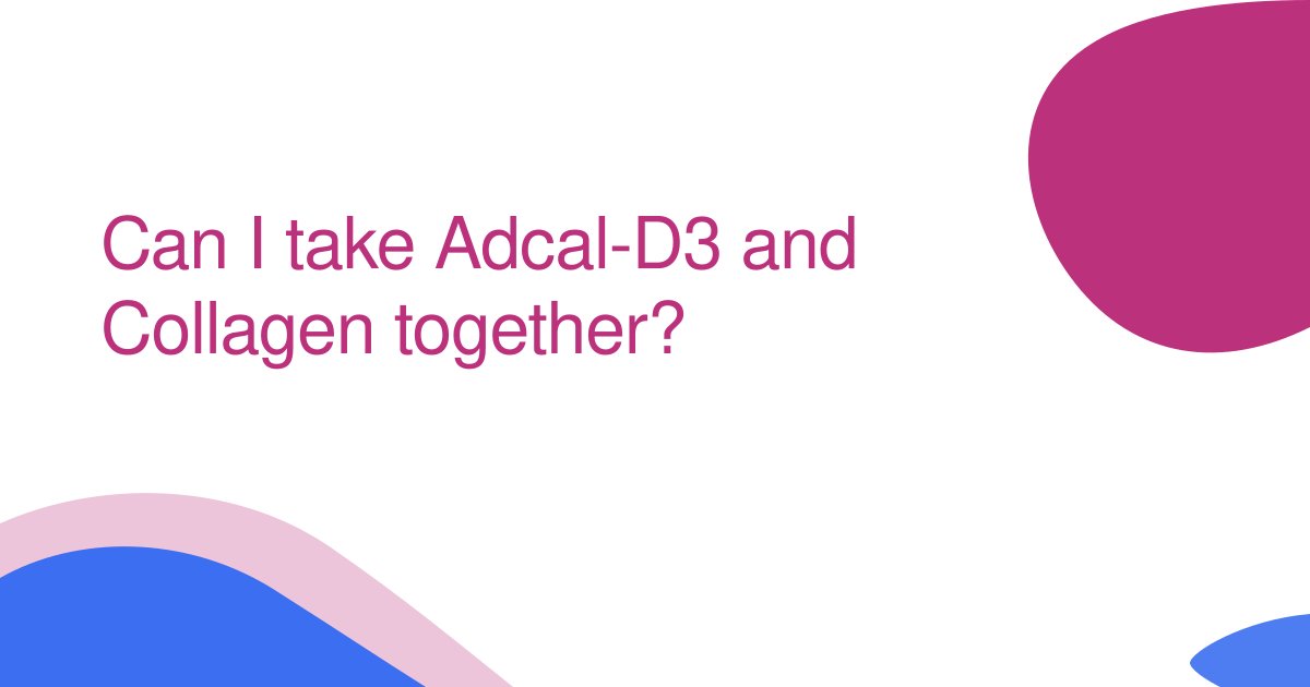 Can I take Adcal-D3 and Collagen together?