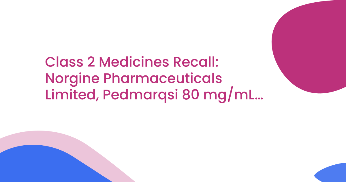 Class 2 Medicines Recall: Norgine Pharmaceuticals Limited, Pedmarqsi 80 mg/mL solution for infusion, EL(26)A/42