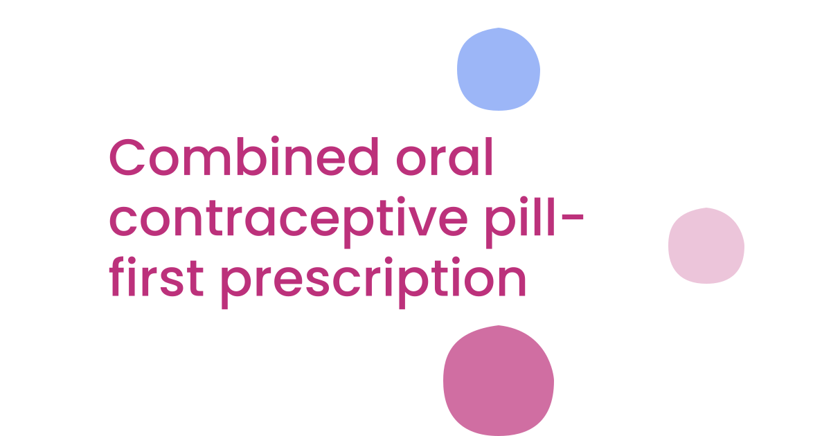 Combined oral contraceptive pill- first prescription