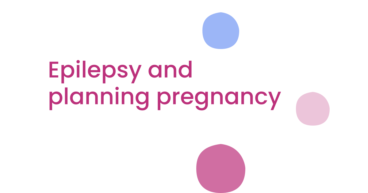 Epilepsy and planning pregnancy