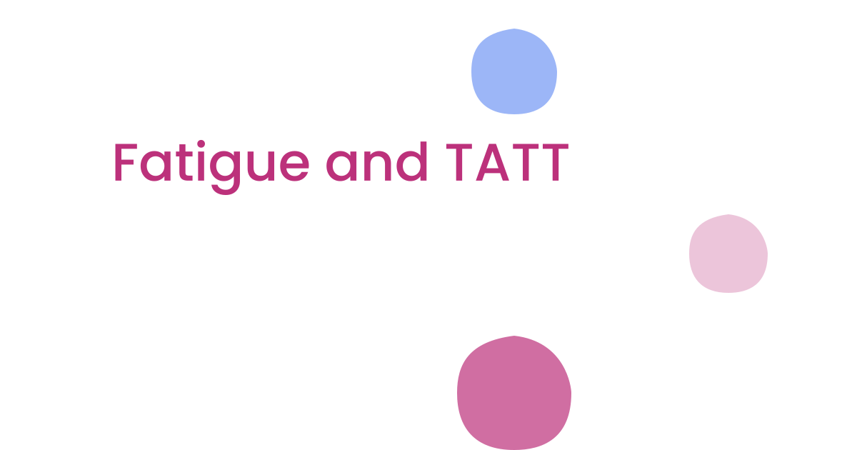 Fatigue and TATT