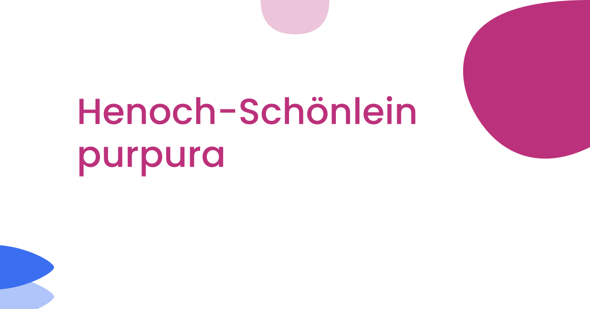 Henoch-Schönlein purpura