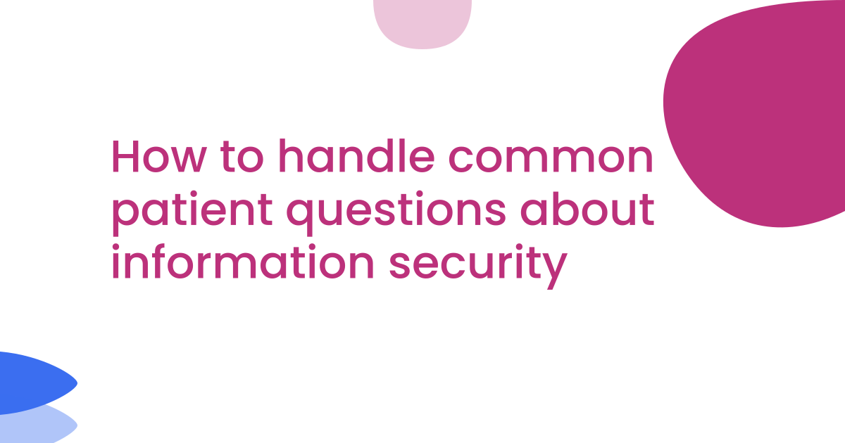 How to handle common patient questions about information security 