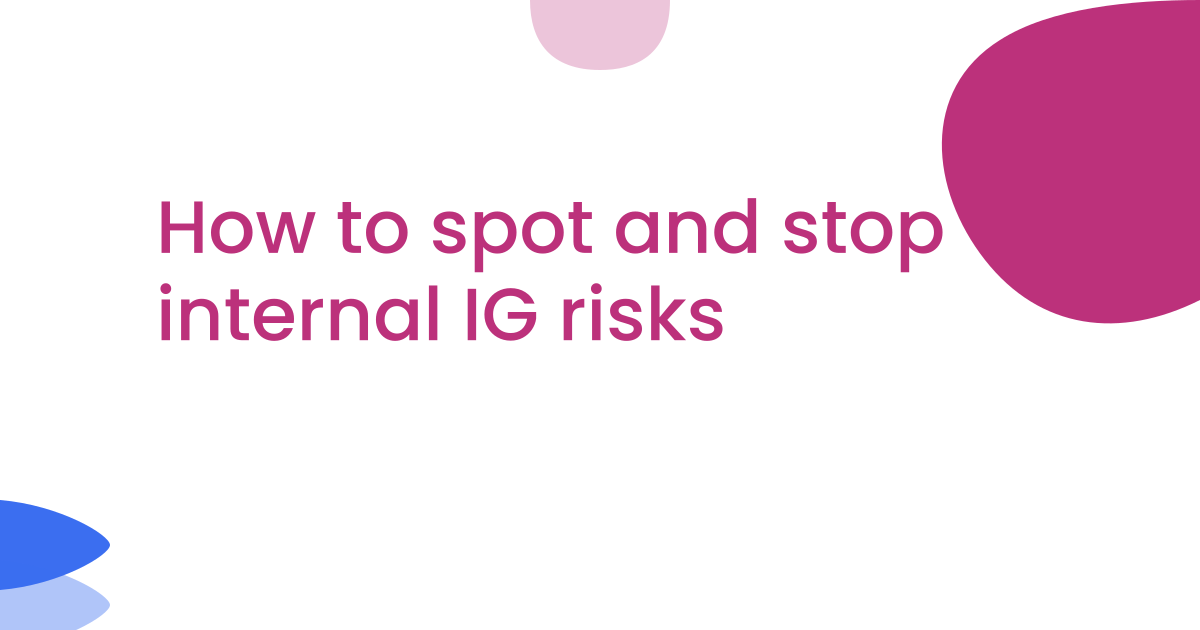 How to spot and stop internal IG risks