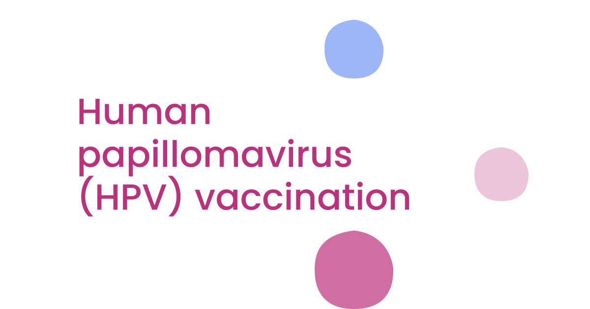 Human papillomavirus (HPV) vaccination