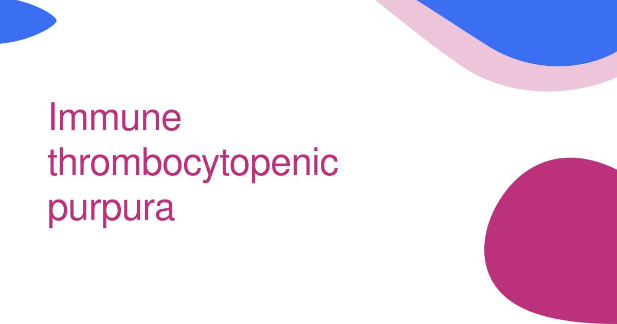 Immune thrombocytopenic purpura