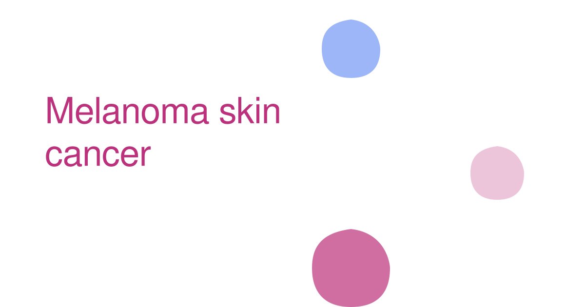 Melanoma skin cancer