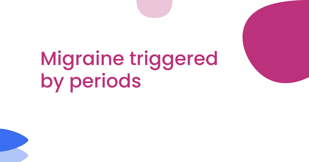 Migraine triggered by periods