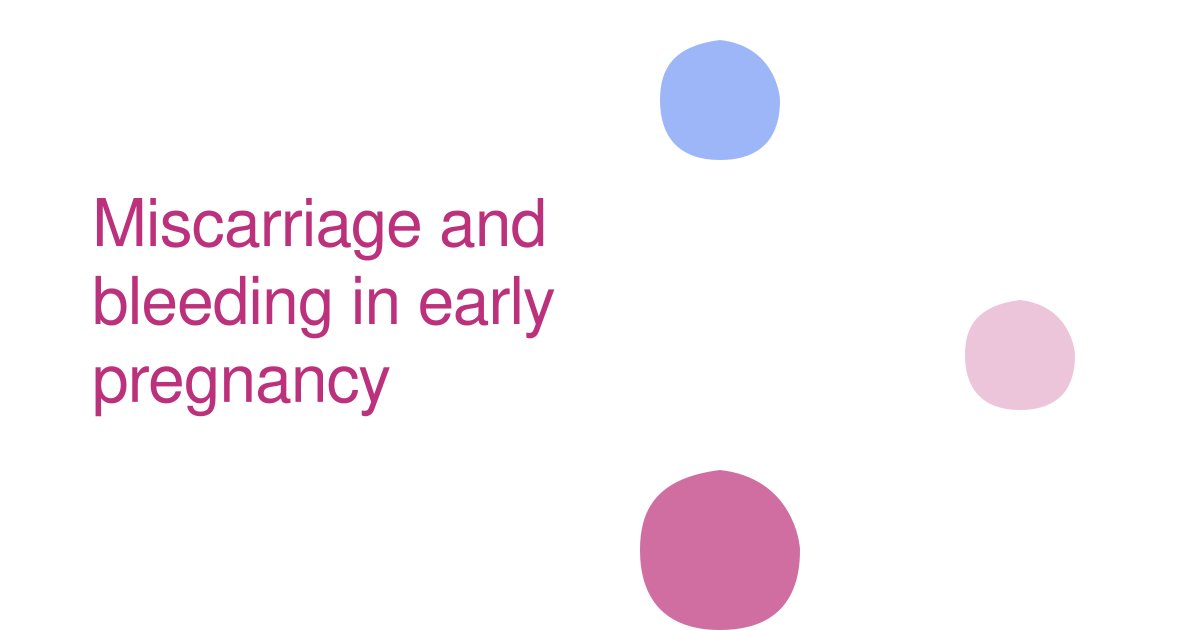 Miscarriage and bleeding in early pregnancy