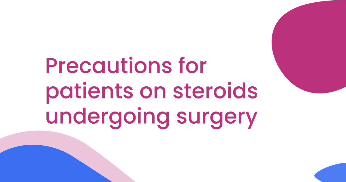 Precautions for patients on steroids undergoing surgery