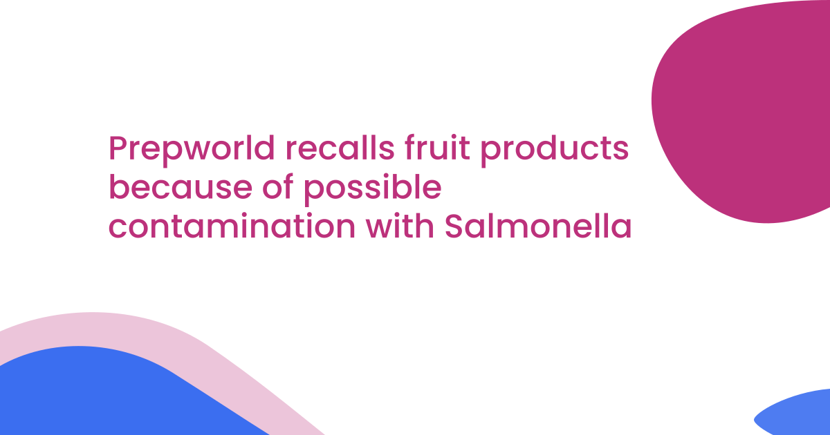Prepworld recalls fruit products because of possible contamination with Salmonella
