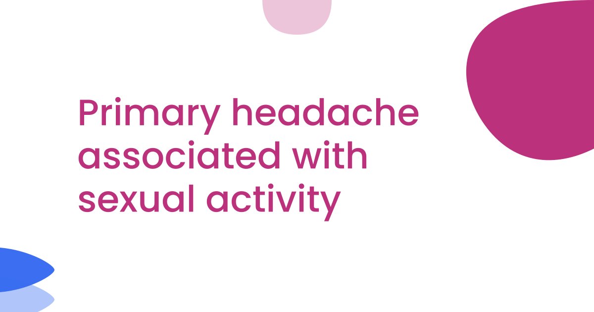 Primary headache associated with sexual activity