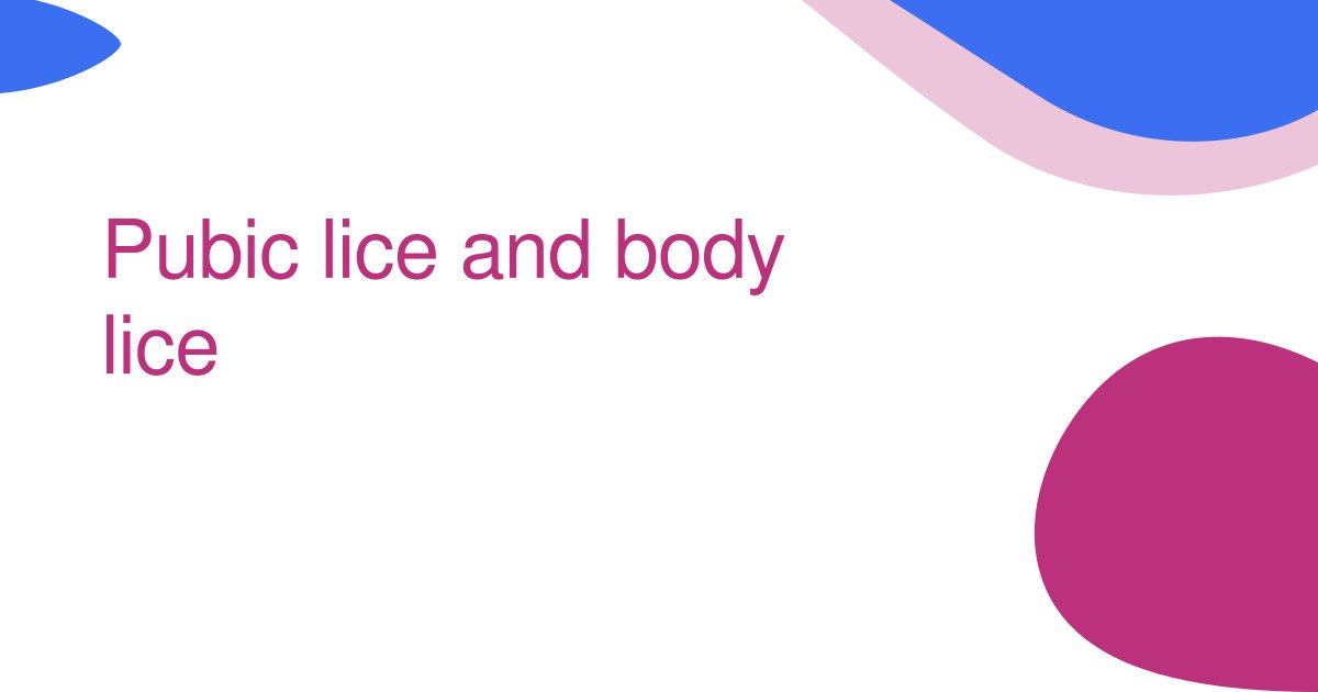 Pubic lice and body lice