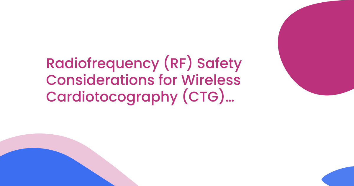 Radiofrequency (RF) Safety Considerations for Wireless Cardiotocography (CTG) Monitoring Systems (DSI/2026/012)