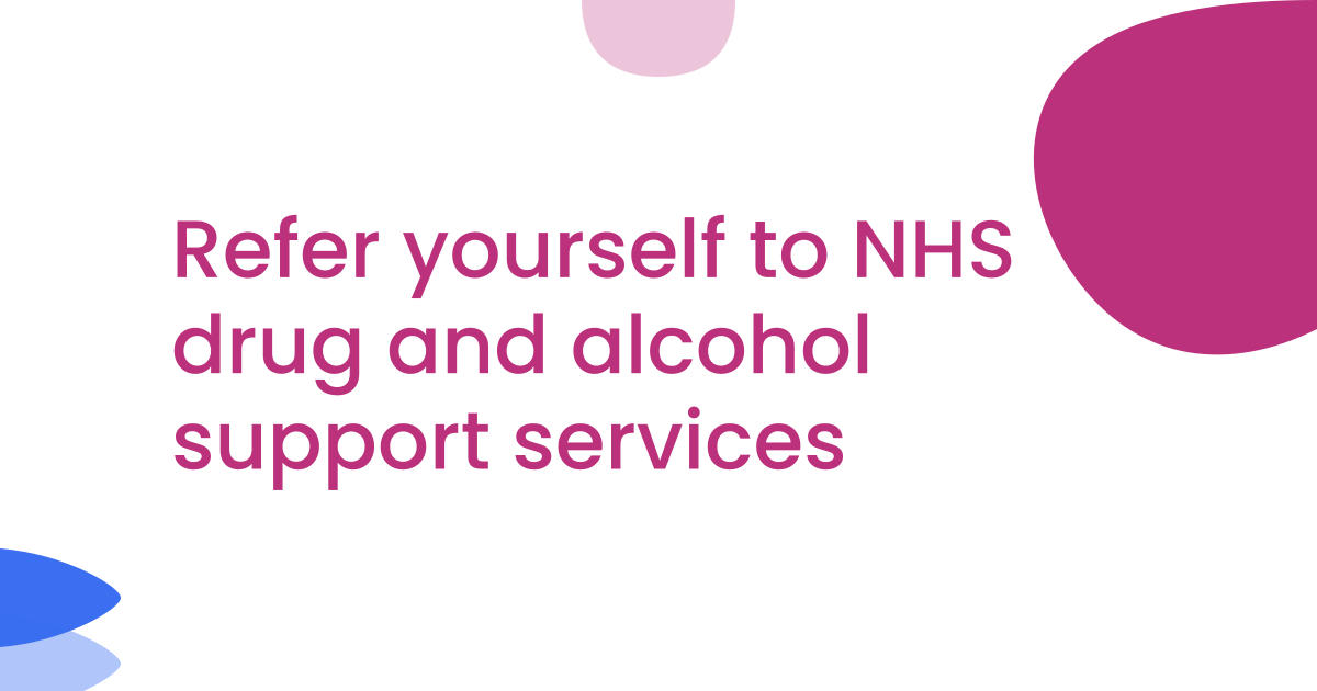 Refer yourself to NHS drug and alcohol support services