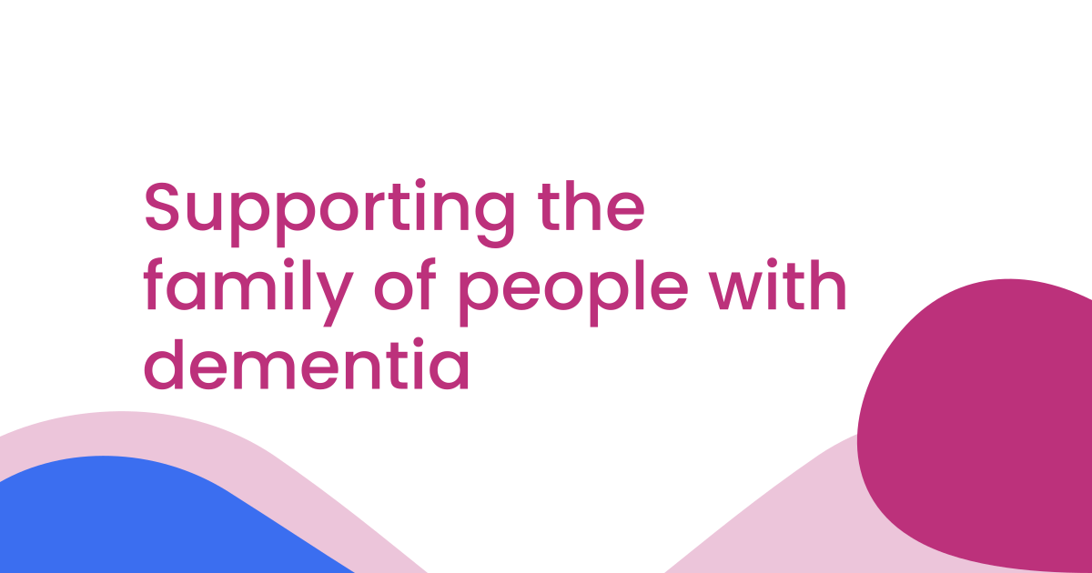 Supporting the family of people with dementia