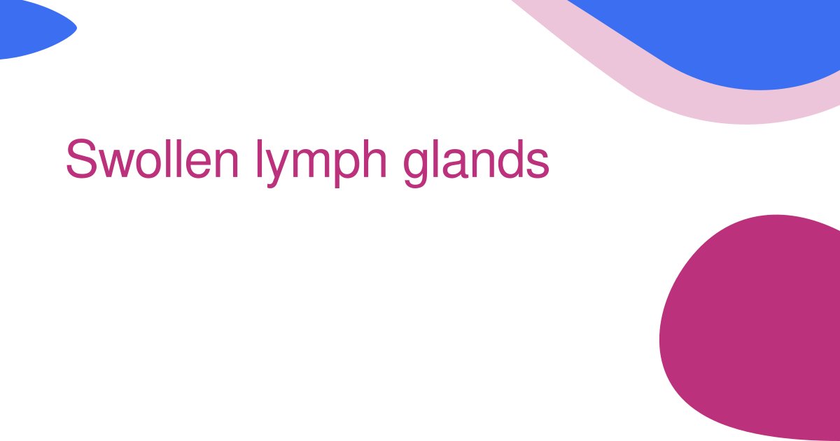 Swollen lymph glands