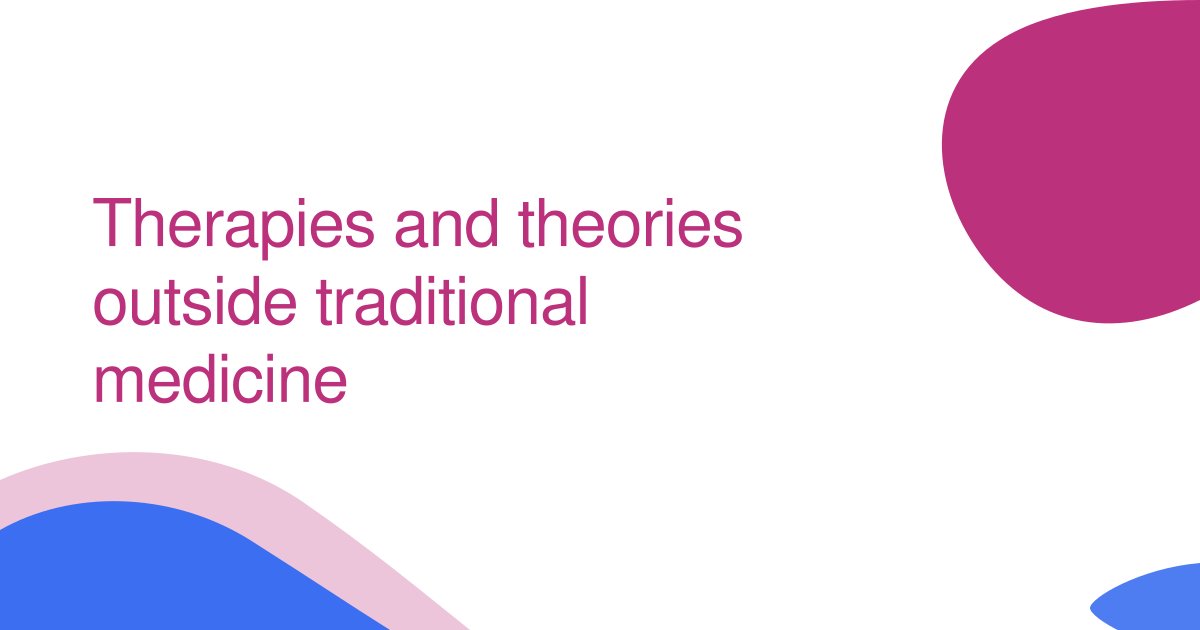 Therapies and theories outside traditional medicine