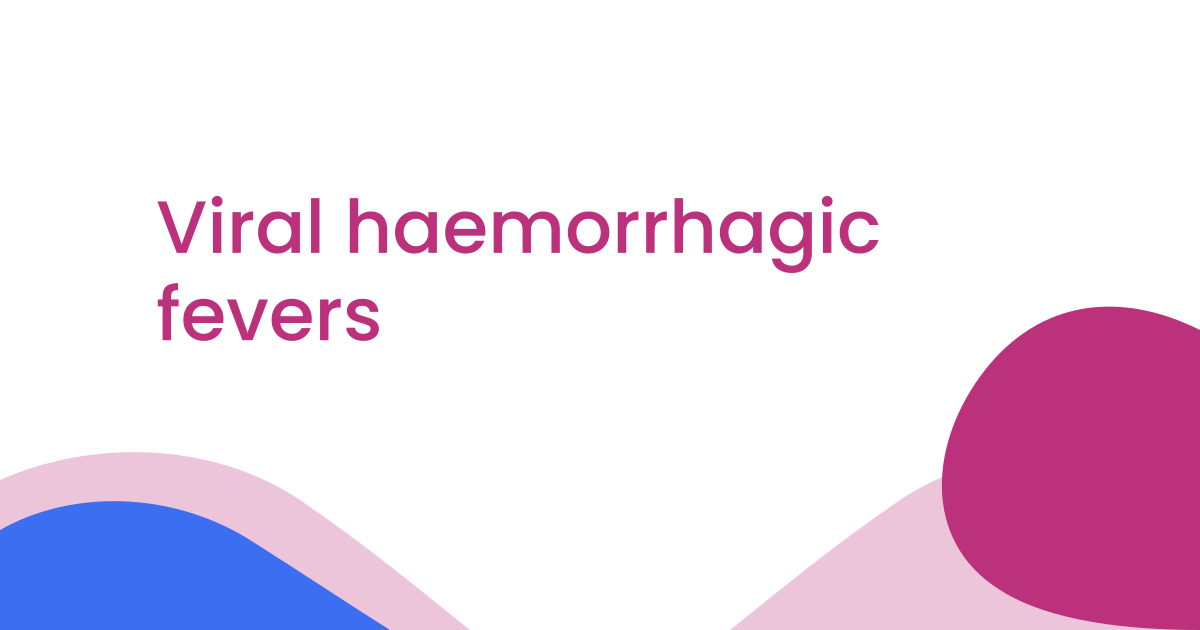 Viral haemorrhagic fevers