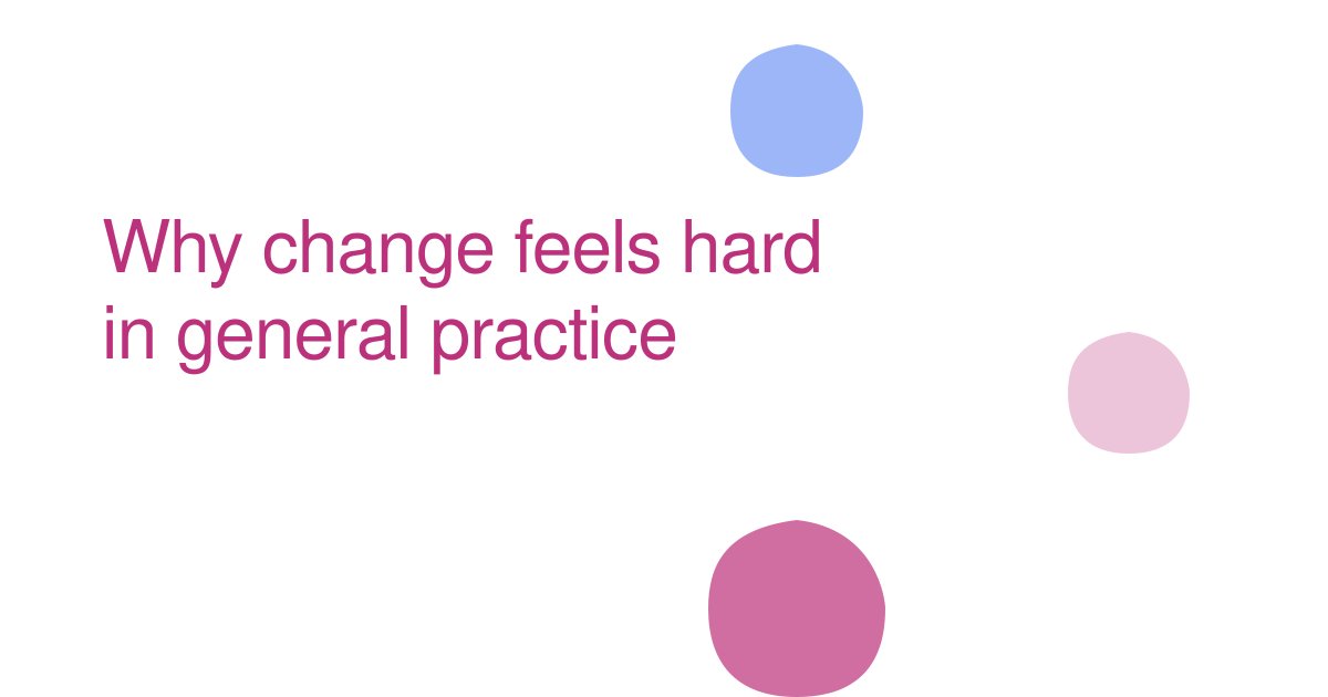 Why change feels hard in general practice