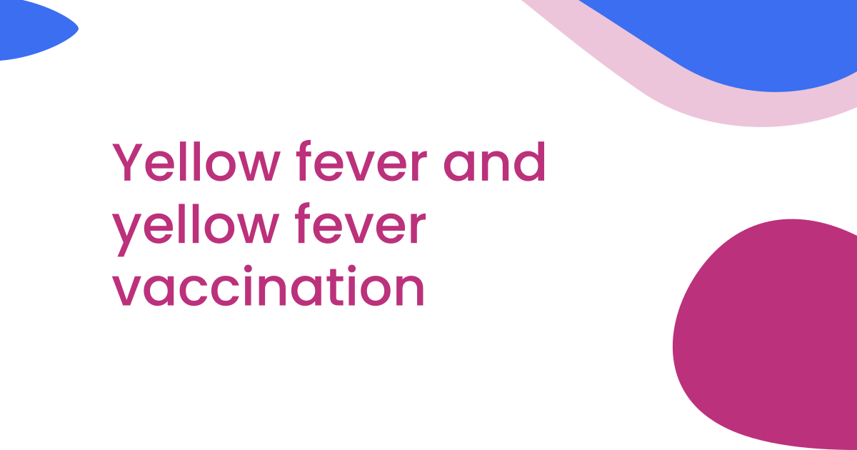 Yellow fever and yellow fever vaccination